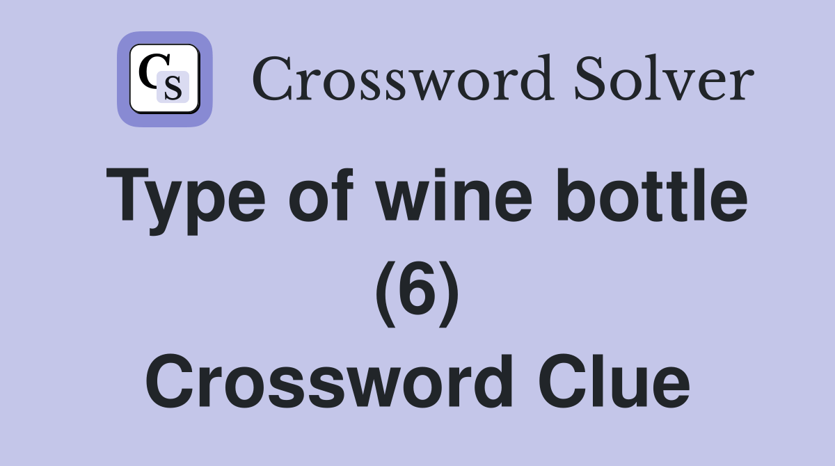 Type of wine bottle (6) - Crossword Clue Answers - Crossword Solver